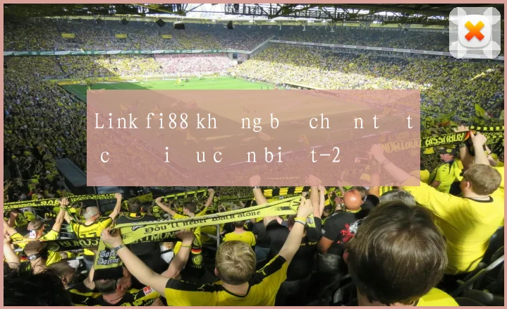 Link fi88 không bị chặn tất cả điều cần biết